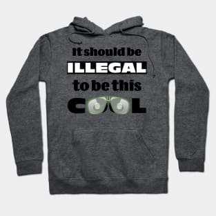 It should be illegal to be this cool, funny statement design Hoodie